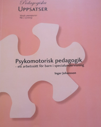 Psykomotorisk pedagogik: ett arbetssätt för barn i specialundervsiningVolym 2 av Pedagogiska uppsatser / Växjö universitet, ISSN 1651-2871