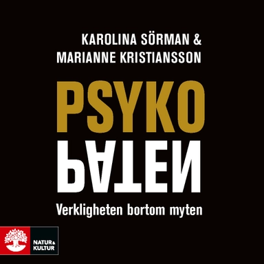 Psykopaten : verkligheten bortom myten; Karolina Sörman, Marianne Kristiansson; 2019