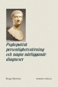 Psykopatisk personlighetsstörning och några närliggande diagnoser; Bengt Sjöström; 2004