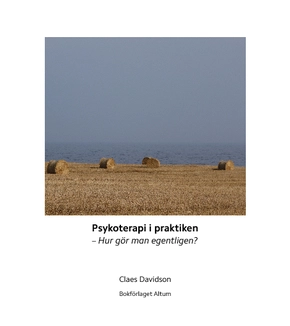 Psykoterapi i praktiken : hur gör man egentligen?; Claes Davidson; 2015