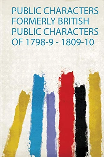 Public Characters Formerly British Public Characters Of 1798-9 - 1809-10; Hardpress; 2019