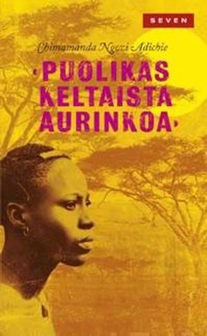 Puolikas keltaista aurinkoa; Chimamanda Ngozi Adichie; 2010
