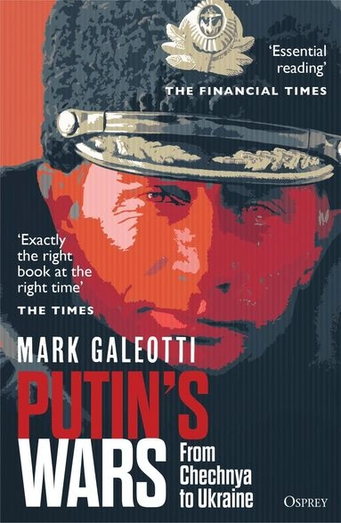 Putin's wars : from Chechnya to Ukraine; Mark Galeotti; 2022