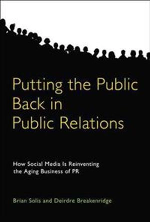 Putting the public back in public relations : how social media is reinventing the aging business of PR