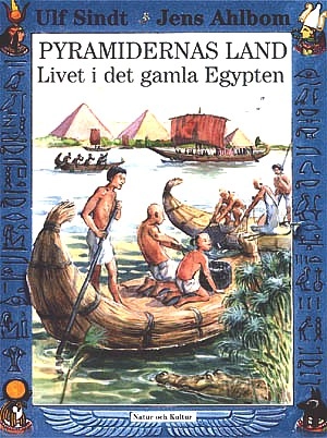 Pyramidernas land : Livet i det gamla Egypten; Ulf Sindt, Jens Ahlbom; 2000