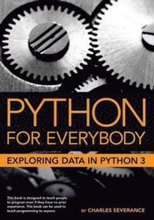Python for everybody : exploring data in Python 3; Charles R. Severance; 2016