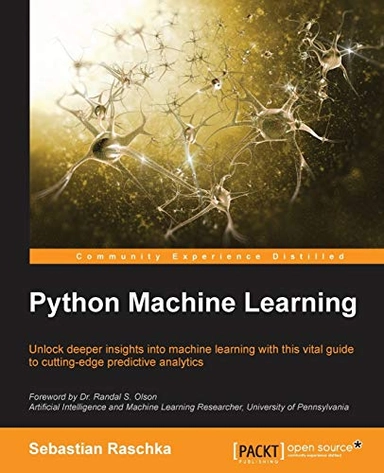 Python machine learning : unlock deeper insights into machine learning with this vital guide to cutting-edge predictive analysis; Sebastian Raschka; 2015