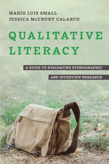 Qualitative literacy : a guide to evaluating ethnographic and interview research; Mario Luis Small; 2022
