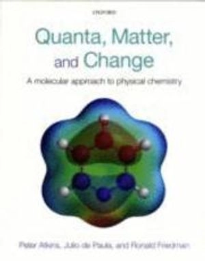 Quanta, matter, and change : a molecular approach to physical chemistry; P. W. Atkins; 2009