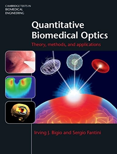 Quantitative biomedical optics : theory, methods, and applications; Irving J. Bigio; 2016