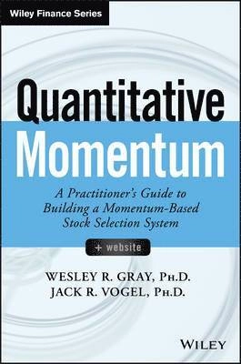 Quantitative Momentum: A Practitioner's Guide to Building a Momentum-Based; Wesley R. Gray, Jack R. Vogel; 2016