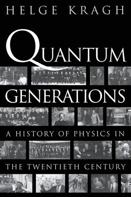 Quantum generations : a history of physics in the twentieth century; Helge Kragh; 1999