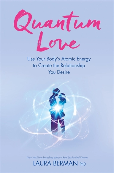 Quantum love - use your bodys atomic energy to create the relationship you; Laura Berman; 2016