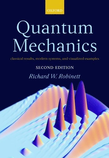 Quantum mechanics : classical results, modern systems, and visualized examples; Richard W. Robinett; 2006