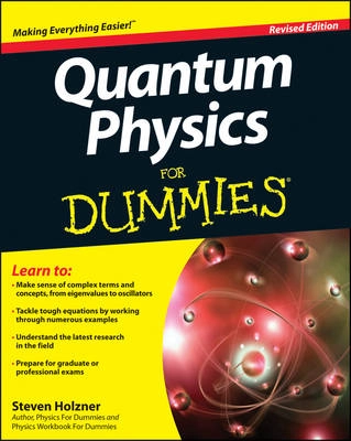 Quantum Physics For Dummies, Revised Edition; Ph.D. Steve Holzner; 2013