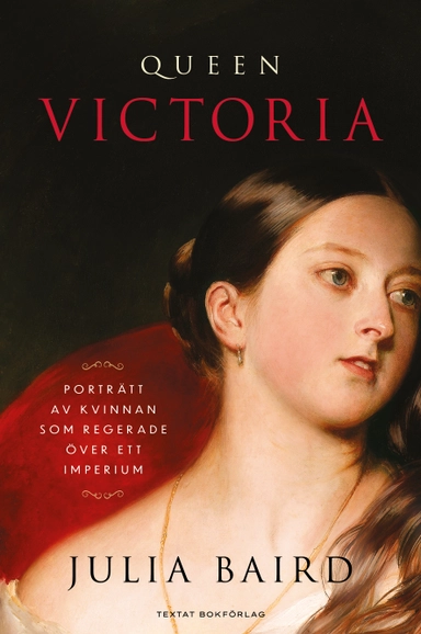 Queen Victoria : porträtt av kvinnan som regerade över ett imperium; Julia Baird; 2022