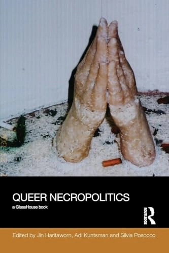 Queer necropolitics; Jin Haritaworn, Adi Kuntsman, Silvia Posocco; 2014