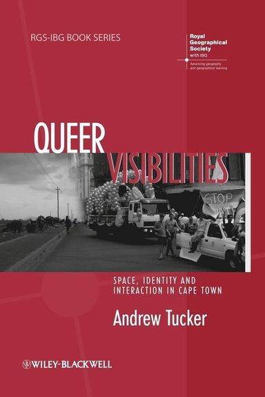 Queer Visibilities: Space, Identity and Interaction in Cape Town; Andrew Tucker; 2008