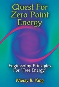 Quest For Zero Point Energy: Engineering Principles For "Free Energy"; Moray B King; 2002