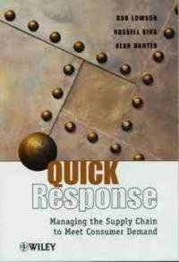 Quick Response: Managing the Supply Chain to Meet Consumer Demand; Bob Lowson; 1999