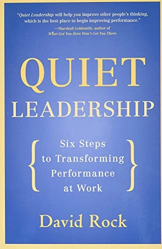 Quiet leadership : help people think better - don't tell them what to do : six steps to transforming performance at work; David Rock; 2006