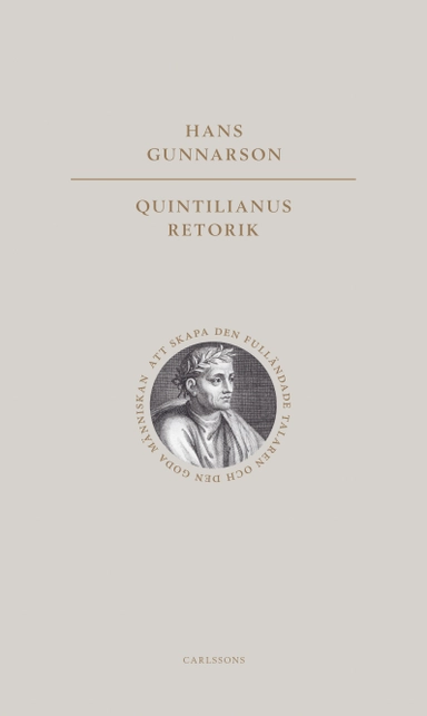 Quintilianus retorik : att skapa den fulländade talaren och den goda männ