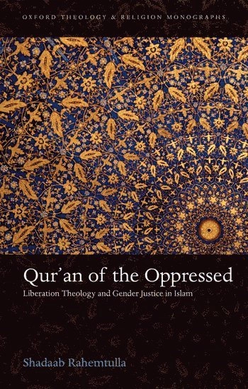 Qur'an of the oppressed : liberation theology and gender justice in Islam; Shadaab Rahemtulla; 2018