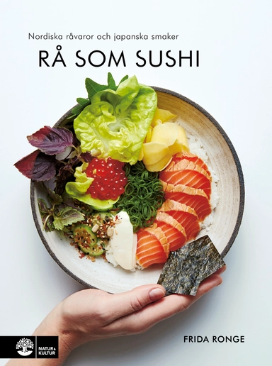 Rå som sushi : nordiska råvaror och japanska smaker; Frida Ronge; 2017