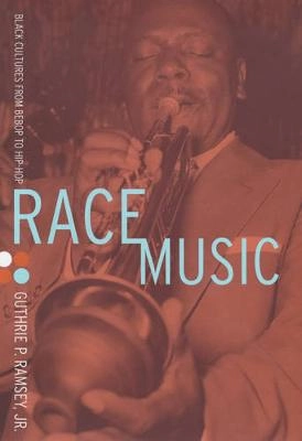 Race music : black cultures from bebop to hip hop; Guthrie P. Ramsey; 2003