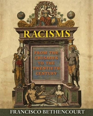Racisms : from the crusades to the twentieth century; Francisco Bethencourt; 2013
