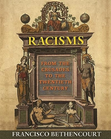 Racisms : from the Crusades to the Twentieth Century; Francisco Bethencourt; 2015