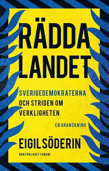 Rädda landet : Sverigedemokraterna och striden om verkligheten - en granskning; Eigil Söderin; 2024