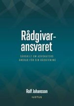 Rådgivaransvaret : särskilt om advokaters ansvar för sin rådgivning