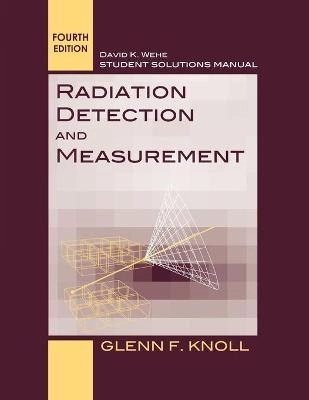 Radiation Detection and Measurement, Solutions Manual ; Glenn F. Knoll; 2012