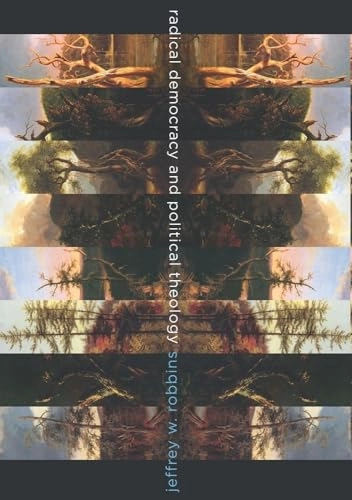 Radical Democracy and Political Theology; Jeffrey Robbins; 2013