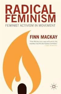 Radical feminism : feminist activism in movement; Finn Mackay; 2015