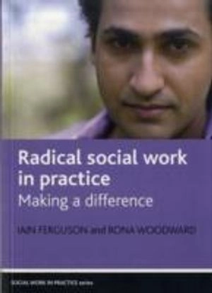 Radical social work in practice : making a difference; Iain Ferguson; 2009