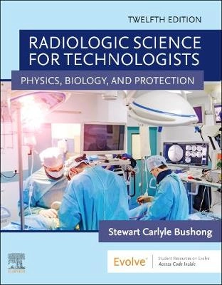 Radiologic science for technologists physics, biology, and protection; Stewart C. Bushong; 2021
