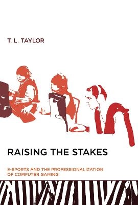Raising the stakes : e-sports and the professionalization of computer gaming; T. L. Taylor; 2012