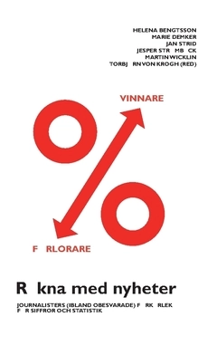 Räkna med nyheter : journalisters (ibland obesvarade) förkärlek för siffror och statistik