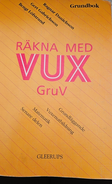 Räkna med vux · GruV : grundläggande vuxenutbildning, matematik, senare delen., Grundbok