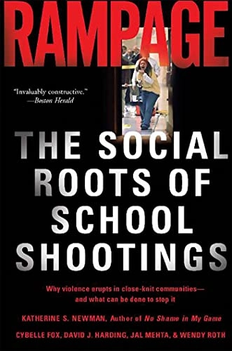 Rampage : the social roots of school shootings; Katherine S. Newman; 2004