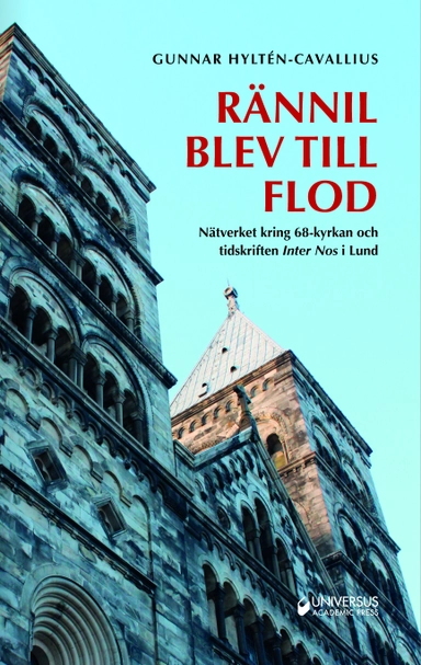 Rännil blev till flod : nätverket kring 68-kyrkan och tidskriften Inter Nos I Lund; Gunnar Hyltén-Cavallius; 2019