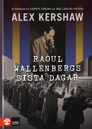 Raoul Wallenbergs sista dagar; Alex Kershaw; 2012