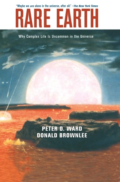 Rare earth : why complex life is uncommon in the universe; Peter Douglas Ward; 2000