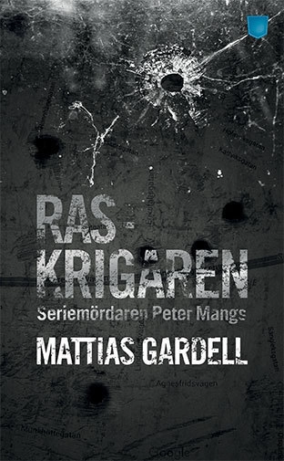 Raskrigaren : seriemördaren Peter Mangs