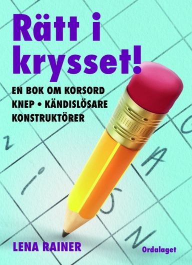 Rätt i krysset! : en bok om korsord, knep kändislösare, konstruktörer; Lena Rainer; 2013