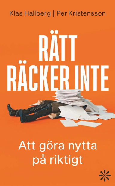 Rätt räcker inte : att göra nytta på riktigt