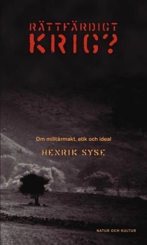 Rättfärdigt krig? : Om militärmakt, etik och ideal; Henrik Syse; 2004