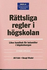 Rättsliga regler i högskolan : Liten handbok för ledamöter i högskoleorgan; Jill Falk; 2004